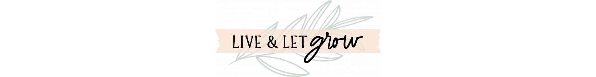 Live & Let Grow